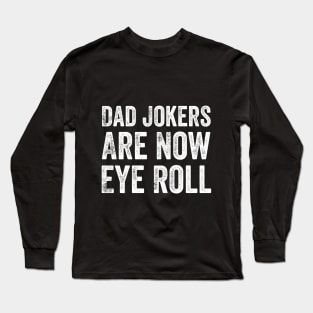 Dad Jokes Are How Eye Roll Long Sleeve T-Shirt